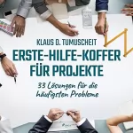 Klaus D. Tumuscheit: Erste-Hilfe-Koffer für Projekte: 33 Lösungen für die häufigsten Probleme