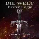 Jason Cheek: Erster Login: Eine LitRPG- und GameLit-Serie (Die WELT Buch 1)