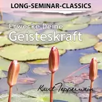 Kurt Tepperwein: Erwecke Deine Geisteskraft: Long-Seminar-Classics
