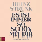 Heinz Strunk: Es ist immer so schön mit dir: 