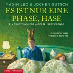 Maxim Leo, Jochen Gutsch: Es ist nur eine Phase, Hase: Ein Trostbuch für Alterspubertierende