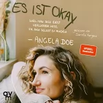 Angela Doe: Es ist okay: Weil man sich erst verlieren muss, um sich selbst zu finden