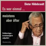 Dieter Hildebrandt: Es war einmal… meistens aber öfter: Politikerlügen brutalst möglich aufgeklärt