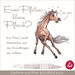 Sarah-Katrin Bourdeaux: Essen Pfützen kleine Pferde?: Ein Pferd sucht Antworten auf die Grundfragen des Lebens