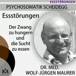Wolf-Jürgen Maurer: Essstörungen. Der Zwang zu hungern und die Sucht zu essen: Psychosomatik Scheidegg 12
