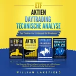 William Lakefield: Etf Aktien Daytrading Technische Analyse - Das Große 4 in 1 Buch für Einsteiger: Wie Sie an der Börse intelligent investieren und mit Dividenden, Indexfonds & Trading nachhaltig Geld verdienen