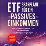 Cherry Finance: ETF Sparpläne für Ein Passives Einkommen: Wie Sie mit Dividenden ETFs zur Finanziellen Unabhängigkeit Gelangen - Auch Ideal für Börsen Neulinge Geeignet