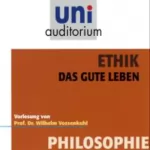Wilhelm Vossenkuhl: Ethik. Das gute Leben: 