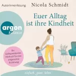 Nicola Schmidt: »Euer Alltag ist ihre Kindheit«: Ein kraftspendendes Hörbuch für eine artgerechte Erziehung