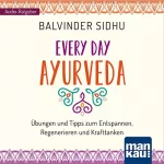 Balvinder Sidhu: Every Day Ayurveda: Übungen und Tipps zum Entspannen, Regenerieren und Krafttanken