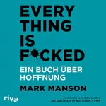 Mark Manson: Everything is Fucked: Ein Buch über Hoffnung