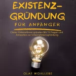 Olaf Wohllebe: Existenzgründung für Anfänger: Clever Unternehmen gründen | Mit 15 Fragen und Antworten zur Unternehmensgründung