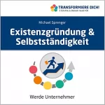Michael Sprenger: Existenzgründung & Selbstständigkeit - Werde Unternehmer: Transformiere Dich / 5 Schritte zu Deinem neuen ICH 8