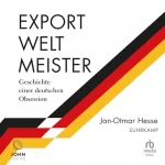 Jan-Otmar Hesse: Exportweltmeister: Geschichte einer deutschen Obsession