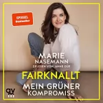 Marie Nasemann: Fairknallt: Mein grüner Kompromiss