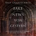 Ralf Grabuschnig: Fake News von Gestern: Irre Verschwörungstheorien aus der Geschichte