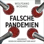 Wolfgang Wodarg: Falsche Pandemien: Argumente gegen die Herrschaft der Angst