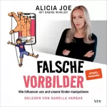Alicia Joe, Sabine Winkler: Falsche Vorbilder: Wie Influencer uns und unsere Kinder manipulieren