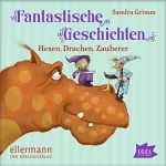Sandra Grimm: Fantastische Geschichten: Hexen, Drachen, Zauberer