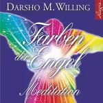 Darsho M. Willing: Farben der Engel: Meditationen