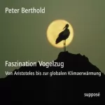 Peter Berthold: Faszination Vogelzug. Von Aristoteles bis zur globalen Klimaerwärmung: 