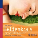 Birgit Lichtenau: Feldenkrais für Gesicht & Kiefer: Schmerzfrei, entspannt, schön