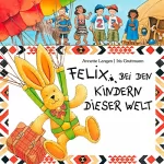 Iris Gruttmann, Christian Gellar, Kerstin Thaysen, Annette Langen, Maya Singh: Felix bei den Kindern dieser Welt: 
