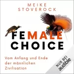 Meike Stoverock: Female Choice: Vom Anfang und Ende der männlichen Zivilisation