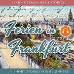 André Klein: Ferien in Frankfurt: Learn German with Stories 2 - 10 Short Stories for Beginners