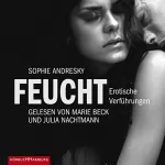 Sophie Andresky: Feucht - Erotische Verführungen: Erotik Hörbuch Edition