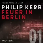 Philip Kerr: Feuer in Berlin: Bernie Gunther ermittelt 1