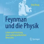 Jörg Resag: Feynman und die Physik: Leben und Forschung eines außergewöhnlichen Menschen