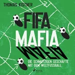 Thomas Kistner: Fifa-Mafia - Die schmutzigen Geschäfte mit dem Weltfußball: 