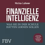 Niclas Lahmer: Finanzielle Intelligenz: Was Sie in der Schule hätten lernen sollen