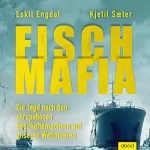 Eskil Engdal, Kjetil Sæter: Fisch-Mafia: Die Jagd nach den skrupellosen Geschäftemachern auf unseren Weltmeeren