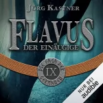Jörg Kastner: Flavus der Einäugige: Die Saga der Germanen 9