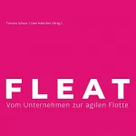 Thorsten Schaar, Uwe Habicher: FLEAT: Vom Unternehmen zur agilen Flotte