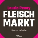 Laurie Penny: Fleischmarkt: Weibliche Körper im Kapitalismus