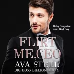Ava Steel: Flirt me, CEO! - Baby Surprise vom Bad Boy: Big Boss Billionaire 4