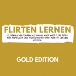 Florian Höper: Flirten Lernen Gold Edition: Flirten & Verführen als Mann, aber wie? Flirt Tipps für Anfänger und Fortgeschrittene