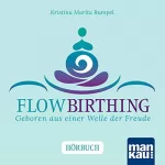 Kristina Marita Rumpel: FlowBirthing. Das Hörbuch: Geboren aus einer Welle der Freude