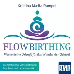 Kristina Marita Rumpel: FlowBirthing: Wecke deine Urkraft für das Wunder der Geburt!: 