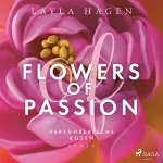 Layla Hagen: Flowers of Passion - Verführerische Rosen: Flowers of Passion 1