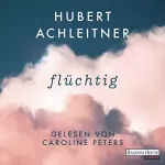Hubert Achleitner: Flüchtig: 