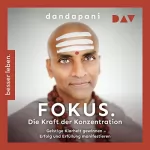 Dandapani: Fokus. Die Kraft der Konzentration: Geistige Klarheit gewinnen – Erfolg und Erfüllung manifestieren