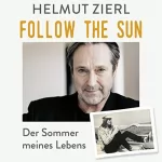 Helmut Zierl: Follow the Sun: Der Sommer meines Lebens