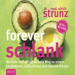 Ulrich Strunz: Forever schlank: No Carb - Der erfolgreichste Weg zu einem gesünderen, schlankeren und fitteren Körper