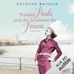 Caroline Bernard: Fräulein Paula und die Schönheit der Frauen: 