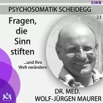 Wolf-Jürgen Maurer: Fragen, die Sinn stiften… und ihre Welt verändern: Psychosomatik Scheidegg 23