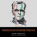 Mary Shelley: Frankenstein oder der moderne Prometheus: 